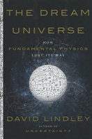 DREAM UNIVERSE: How Fundamental Physics Lost Its Way