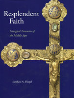 RESPLENDENT FAITH: LITURGICAL TREASURIES OF THE MIDDLE AGES