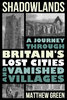 SHADOWLANDS: A Journey Through Britain's Lost Cities