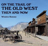 ON THE TRAIL OF THE WILD WEST - THEN AND NOW