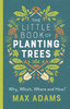 LITTLE BOOK OF PLANTING TREES