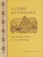 CAIRO ANTHOLOGY: 200 Years of Travel Writing