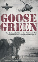 GOOSE GREEN: The Decisive Battle of The Falklands War