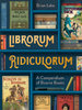 LIBRORUM RIDICULORUM: A Compendium of Bizarre Books