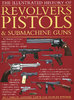 ILLUSTRATED HISTORY OF REVOLVERS, PISTOLS & SUBMACHINE GUNS