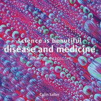 SCIENCE IS BEAUTIFUL: Disease and Medicine