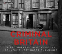 CRIMINAL BRITAIN: A Photographic History